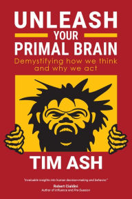 Title: Unleash Your Primal Brain, Author: Tim Ash