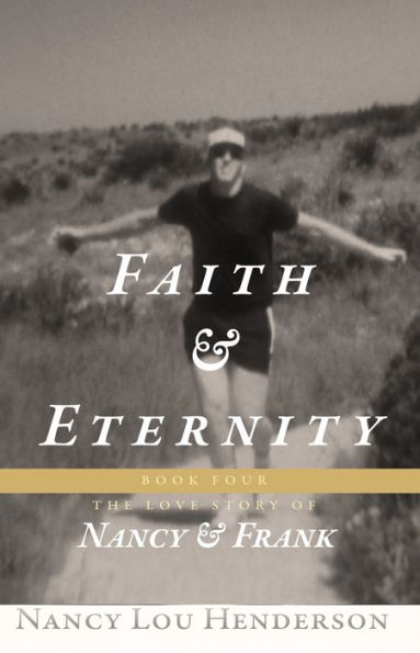 Faith & Eternity: The Love Story of Nancy & Frank : Book IV