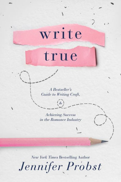 Write True: A Bestsellers Guide to Writing Craft and Achieving Success in the Romance Industry