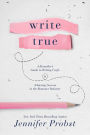 Write True: A Bestsellers Guide to Writing Craft and Achieving Success in the Romance Industry