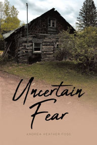 Title: Uncertain Fear, Author: Andrea Heather Foss