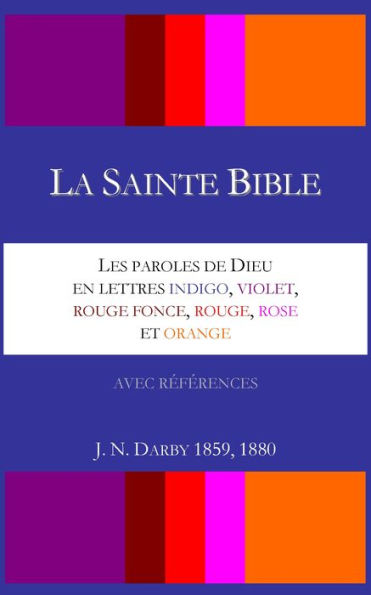 La Sainte Bible - Les paroles de Dieu en lettres indigo, violet, rouge fonce, rouge, rose et orange - Darby 1859, 1880