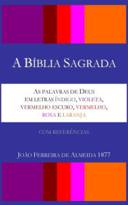 Title: A Biblia Sagrada - As palavras de Deus em letras indigo, violeta, vermelho escuro, vermelho, rosa e laranja - Almeida, Author: Aaron William Crocker