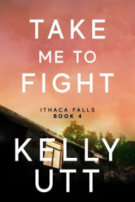 Title: Take Me to Fight, Author: Kelly Utt