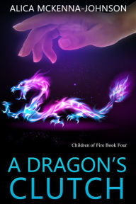 Title: A Dragon's Clutch, Author: Alica Mckenna Johnson