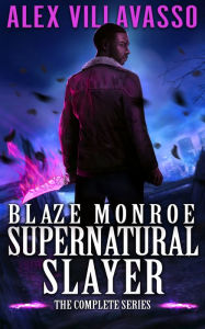 Title: Blaze Monroe: Supernatural Slayer, Author: Alex Villavasso