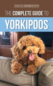 Title: The Complete Guide to Yorkipoos, Author: Jordan Honeycutt