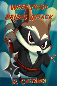 Title: When Trash Pandas Attack: Tales of Misadventure, Humor, Magic, Misfortune, and Delight, Author: D. Castanea