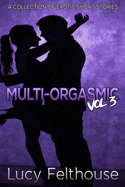 Multi Orgasmic Vol 3 By Lucy Felthouse Ebook Barnes And Noble®