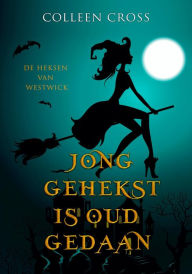 Title: Jong Gehekst is oud Gedaan: een paranormale detectiveroman, Author: Colleen Cross