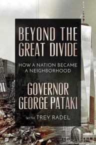 Title: Beyond the Great Divide: How A Nation Became A Neighborhood, Author: Governor George Pataki