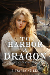 Title: To Harbor a Dragon, Author: L. Darby Gibbs