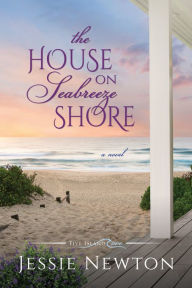 Title: The House on Seabreeze Shore, Author: Jessie Newton
