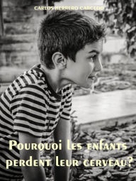 Title: POURQUOI LES ENFANTS PERDENT LEUR CERVEAU?, Author: Carlos Herrero