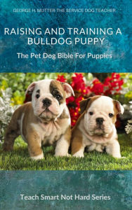 Title: Raising And Training A Bulldog Puppy, Author: George H. Mutter