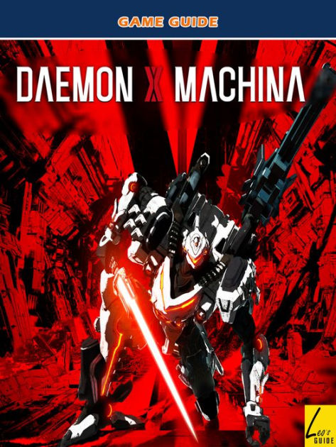 Daemon X Machina The Complete Tips A Z Walkthrough Tips Tricks And More By Leo Nook Book Ebook Barnes Noble