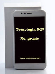 Title: TECNOLOGIA 5G? NO, GRAZIE, Author: Carlos Herrero