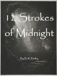 Title: 12 Strokes of Midnight, Author: B. R. Bailey