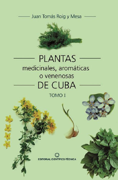 Plantas medicinales, aromaticas o venenosas de Cuba (Tomo I)