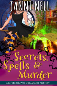 Title: Secrets, Spells & Murder, Author: Janni Nell
