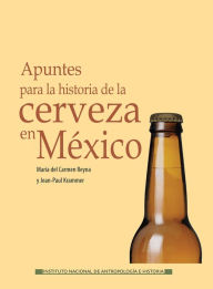 Title: Apuntes para la historia de la cerveza en Mexico, Author: Maria del Carmen Reyna