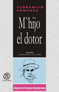 Title: M`hijo el dotor, Author: Florencio Sanchez