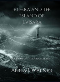 Title: Ethera and the island of Evisara (The Enrovia Series, #1), Author: Anna J Walner