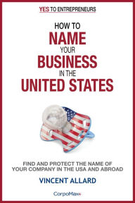 Title: How to Name Your Business in the United States, Author: Vincent Allard
