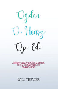 Title: Ogden O. Henry Op. Ed., Author: Will Trevier