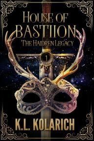 Title: House of Bastiion, Author: K. L. Kolarich