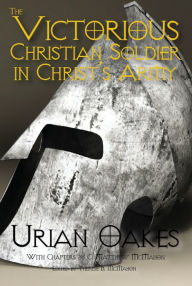 Title: The Victorious Christian Soldier in Christ's Army, Author: Urian Oakes