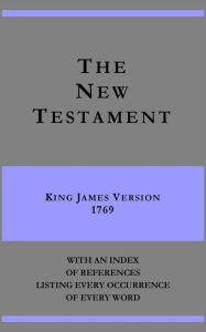 Title: The New Testament - King James Version 1769 - with an index of references listing every occurrence of every word, Author: Forty-seven Biblical Scholars