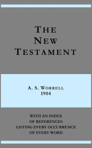 Title: The New Testament - A. S. Worrell 1904 - with an index of references listing every occurrence of every word, Author: A. S. Worrell