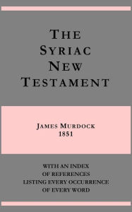 Title: The Syriac New Testament - James Murdock 1851 - with an index of references listing every occurrence of every word, Author: James Murdock