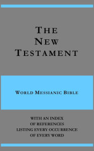 Title: The New Testament - World Messianic Bible - with an index of references listing every occurrence of every word, Author: Michael Paul Johnson