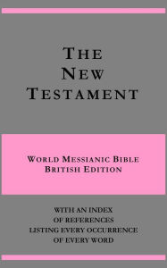 Title: The New Testament - World Messianic Bible Brit. ed. - with an index of references listing every occurrence of every word, Author: Michael Paul Johnson