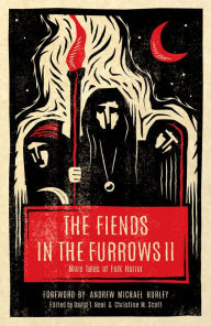 Title: The Fiends in the Furrows II: More Tales of Folk Horror, Author: David T. Neal