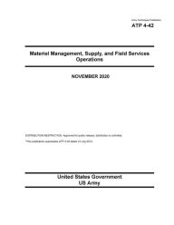 Title: Army Techniques Publication ATP 4-42 Materiel Management, Supply, and Field Services Operations November 2020, Author: United States Government Us Army