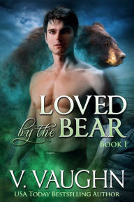 Title: Loved by the Bear - Book 1: Werebear Romance, Author: V. Vaughn