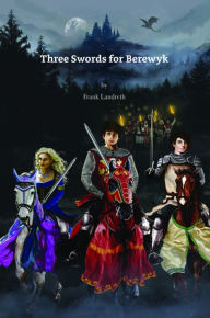 Title: Three Swords for Berewyk, Author: Frank Landreth