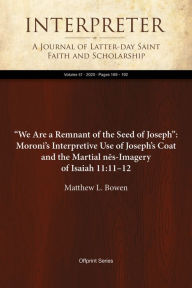 Title: We Are a Remnant of the Seed of Joseph:Moronis Interpretive Use of Josephs Coat & the Martial nes-Imagery of Isaiah, Author: Matthew L. Bowen