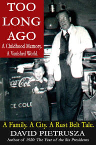 Title: Too Long Ago: A Childhood Memory. A Vanished World., Author: David Pietrusza
