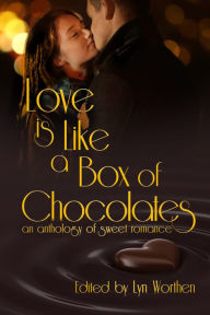 Title: Love Is Like A Box Of Chocolates, Author: Lyn Worthen