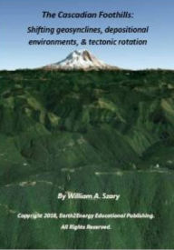 Title: The Cascadian Foothills: Shifting geosynclines, depositional environments, & tectonic rotation, Author: William Szary