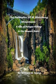 Title: The Palisades Sill & Watchung Mounts: A tale of Pangea Rifting in the Newark Basin, Author: William Szary
