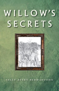 Title: Willow's Secrets, Author: Sally Avery Bermanzohn