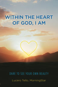 Title: Within the Heart of God, I Am, Author: Lucero Tello