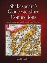 Title: Shakespeare's Gloucestershire Connections, Author: Carol Curt Enos