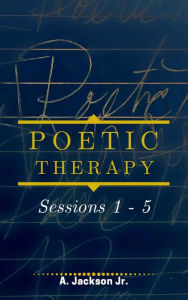 Title: Poetic Therapy: Sessions 1 - 5, Author: Alfonza Jackson