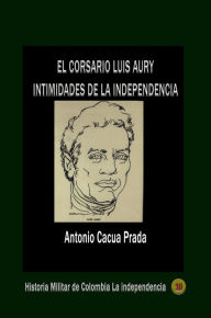 Title: El corsario Luis Aury, Author: Antonio Cacua Prada